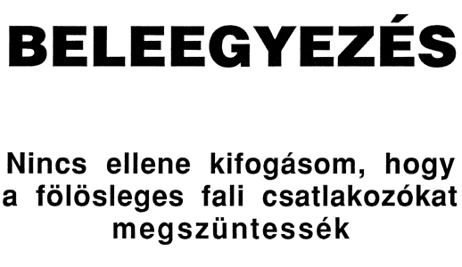 Erdély Miklós: Beleegyezés. Nincs ellene kifogásom, hogy a fölösleges fali csatlakozókat megszüntessék.