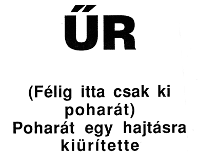 Erdély Miklós: Űr. (Félig itta csak ki a poharát.) Poharát egy hajtásra kiürítette.